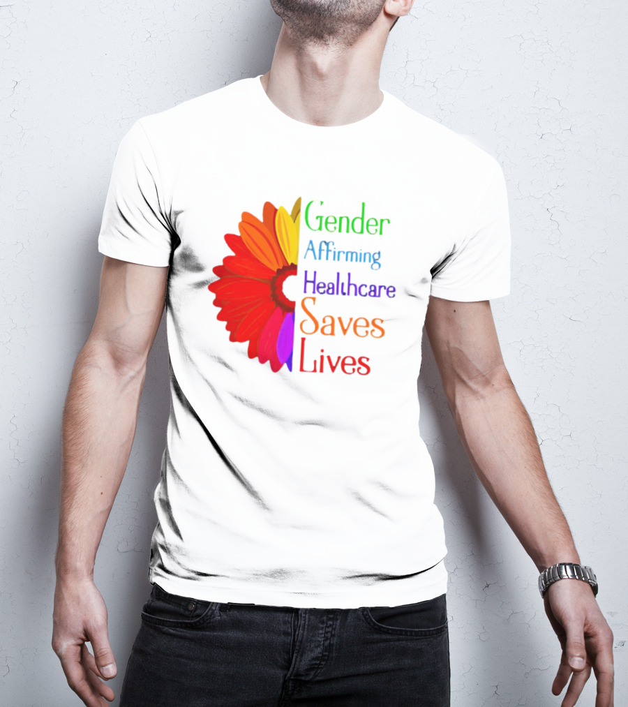 Gender Affirming Healthcare Saves Lives Sunflower T-Shirt