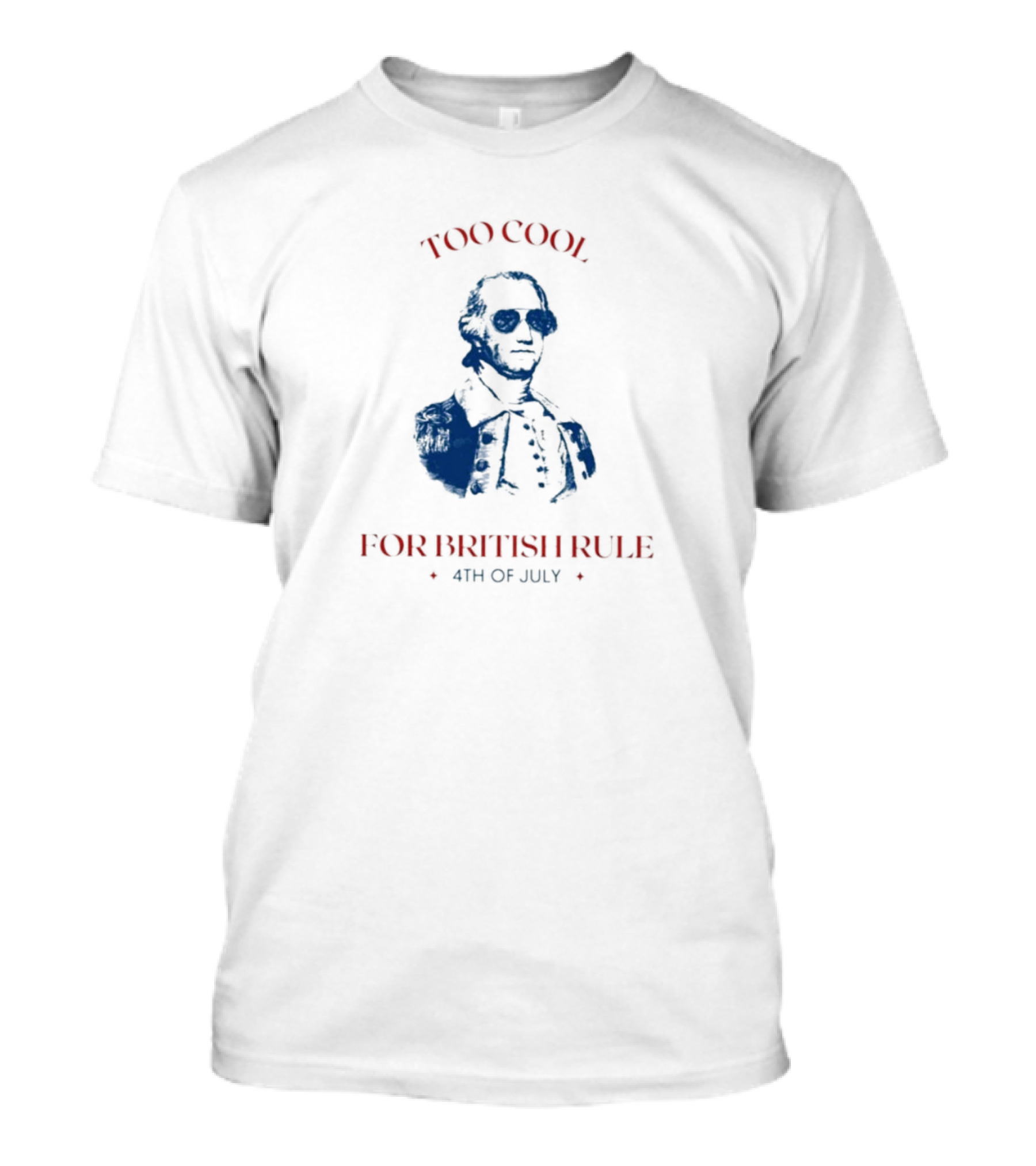 Too Cool For British Rule 4th Of July Patriotic Founding Father In Sunglasses T-Shirt