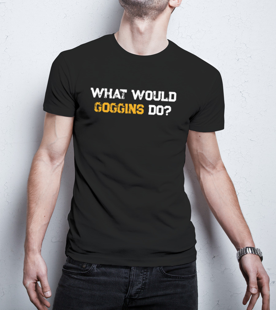 What Would Goggins Do Workout Motivation T-Shirt