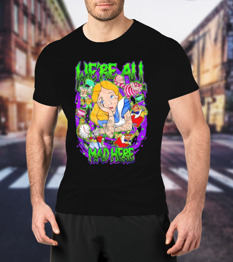 We're All Mad Here Alice Adventures In Wonderland Cheshire Cat And Mad Hatter T-Shirt
