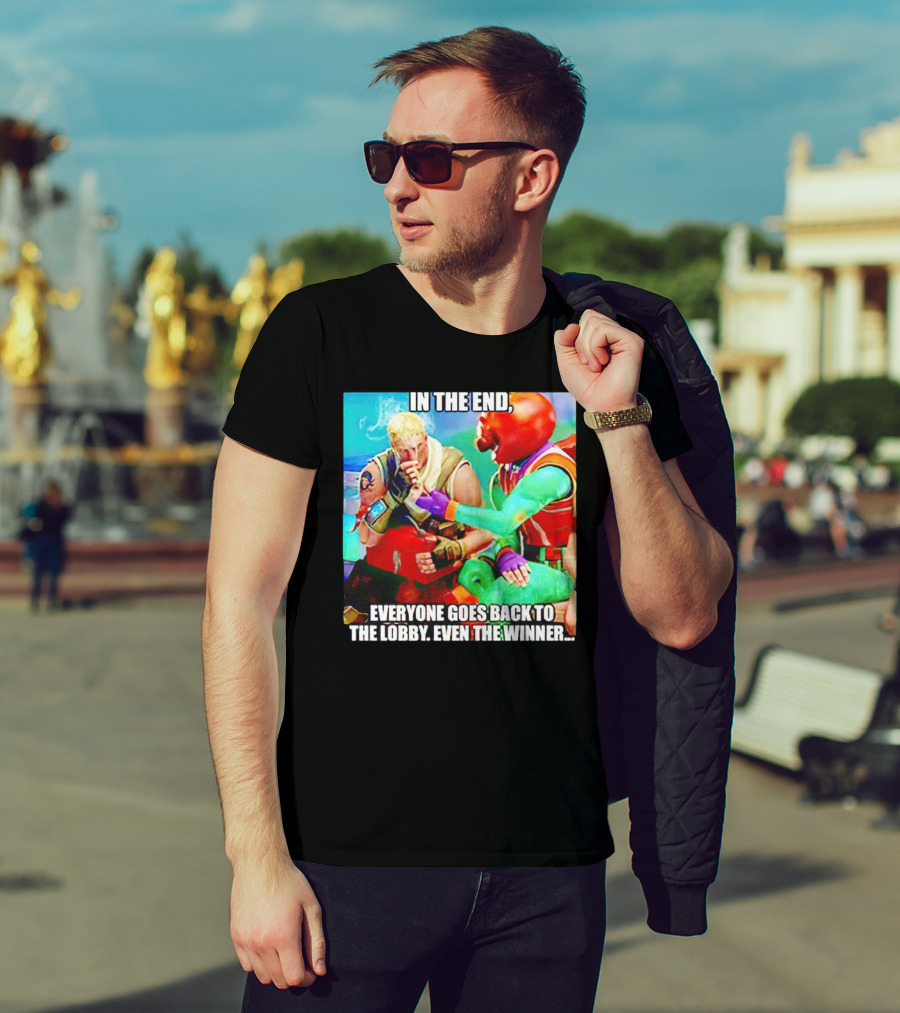 In The End Everyone Goes Back To The Lobby Even The Winner Fortnite Meme Characters T-Shirt