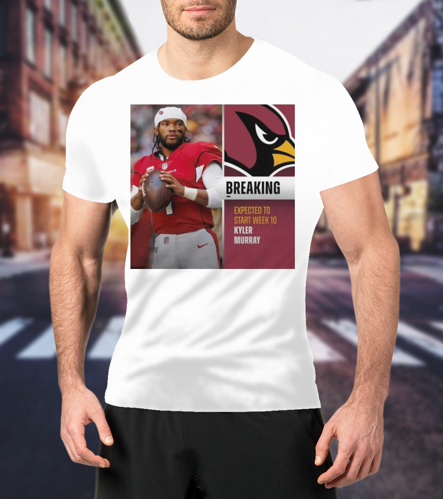 Breaking Kyler Murray Expected To Start Week 10 T-Shirt