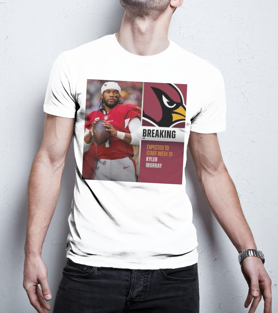Breaking Kyler Murray Expected To Start Week 10 T-Shirt