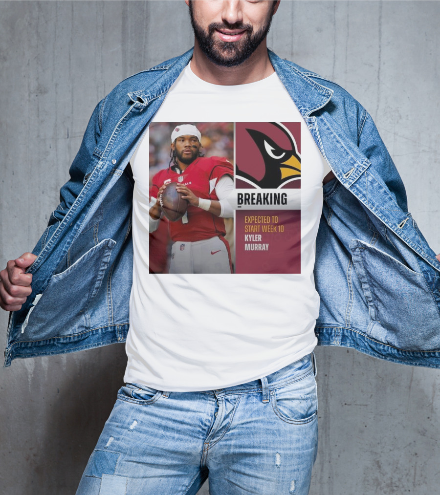 Breaking Kyler Murray Expected To Start Week 10 T-Shirt