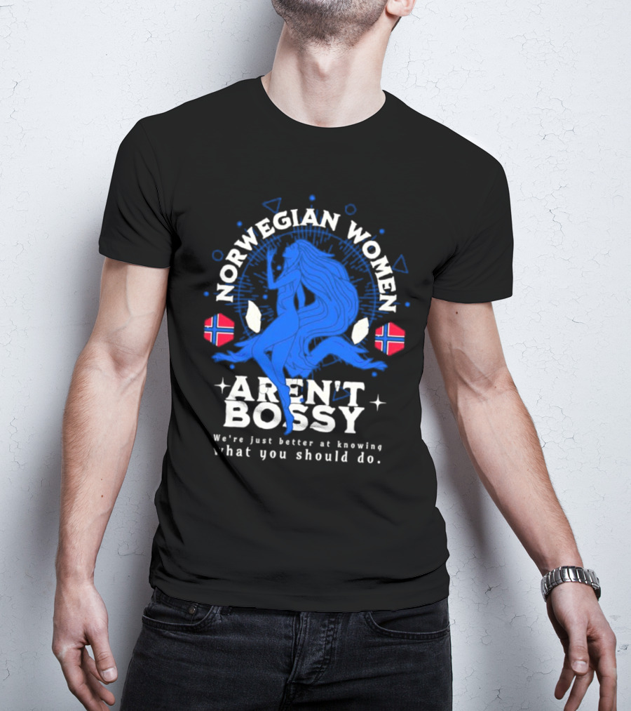 Norwegian Women Aren’t Bossy We’re Just Better At Knowing What You Should Do T-Shirt