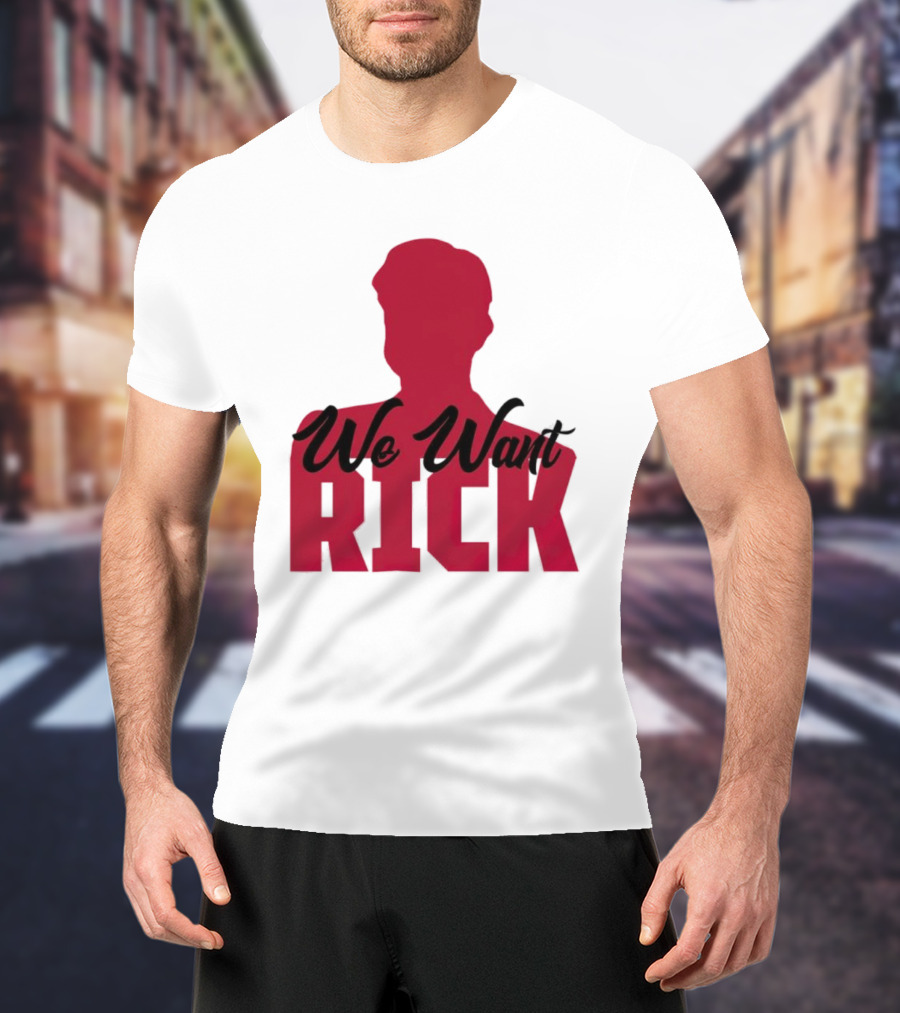 We Want Rick T-Shirt