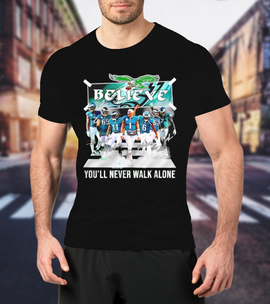 Believe Philadelphia Eagles You’ll Never Walk Alone Team Signatures T-Shirt
