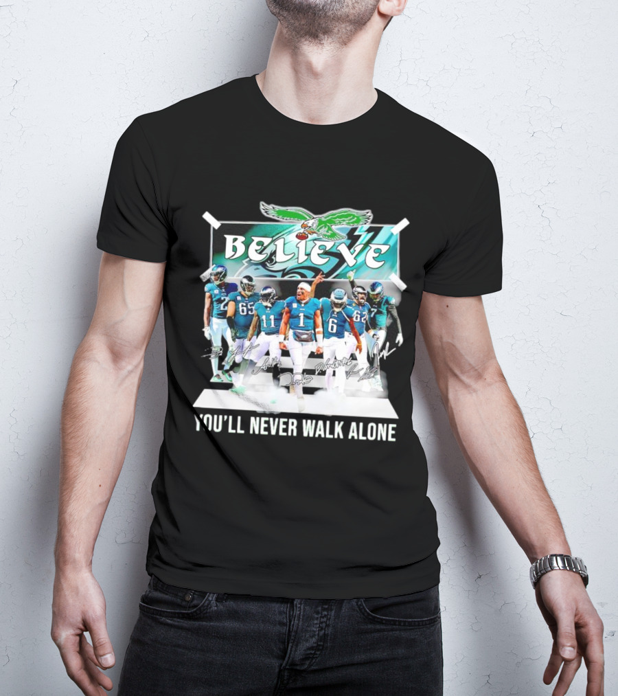 Believe Philadelphia Eagles You’ll Never Walk Alone Team Signatures T-Shirt