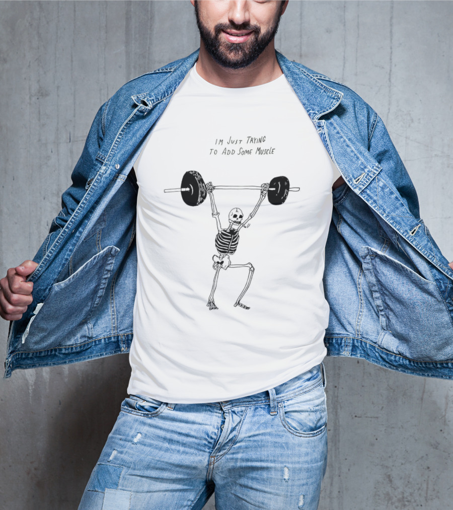 Skeleton I'm Just Trying To Add Some Muscle Lifting Weights T-Shirt