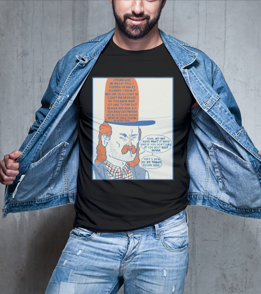 I Found God He Was 4 Tall I Stepped On Him Accident Destroyed Heaven Yeah My Hat Says What It Says T-Shirt