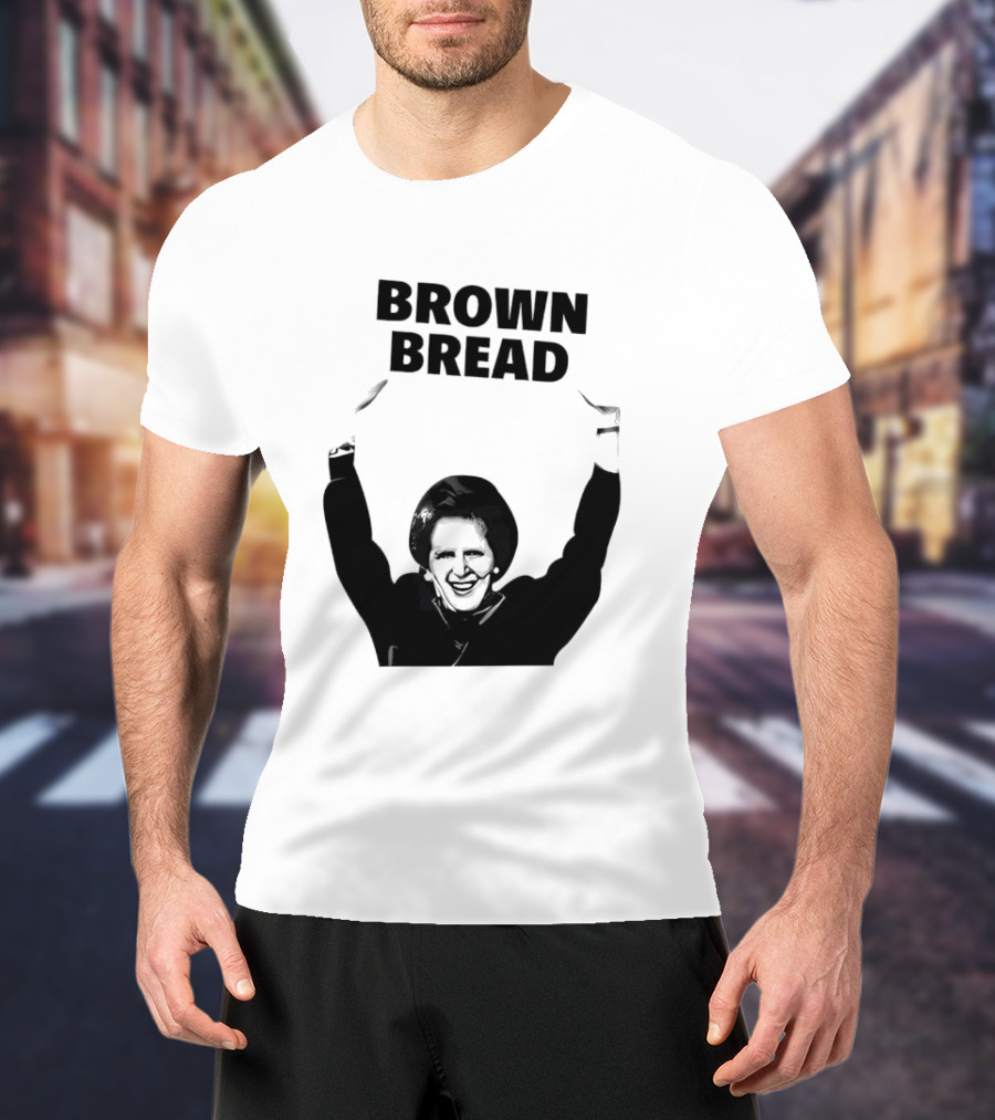 Margaret Thatcher Brown Bread Holding Sign T-Shirt