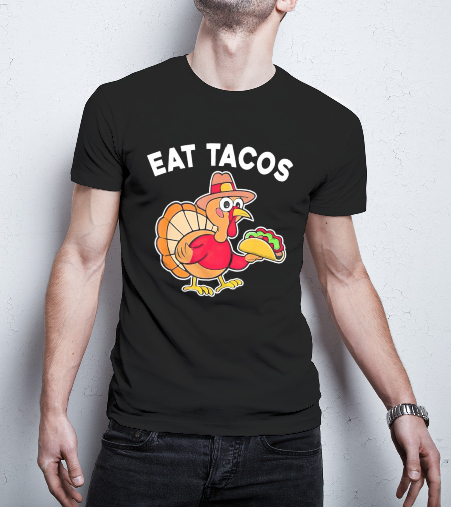 Eat Tacos Turkey Mexican Thanksgiving T-Shirt