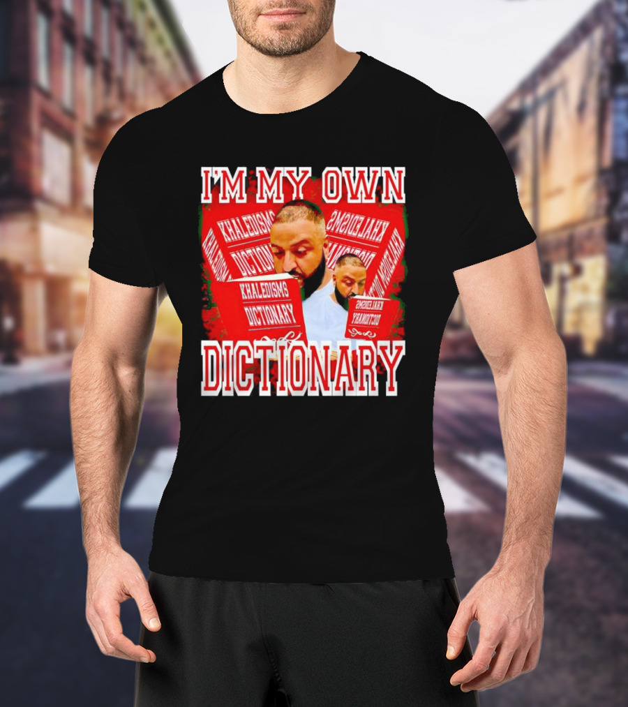 I'm My Own Dictionary Khaledisms Dictionary T-Shirt