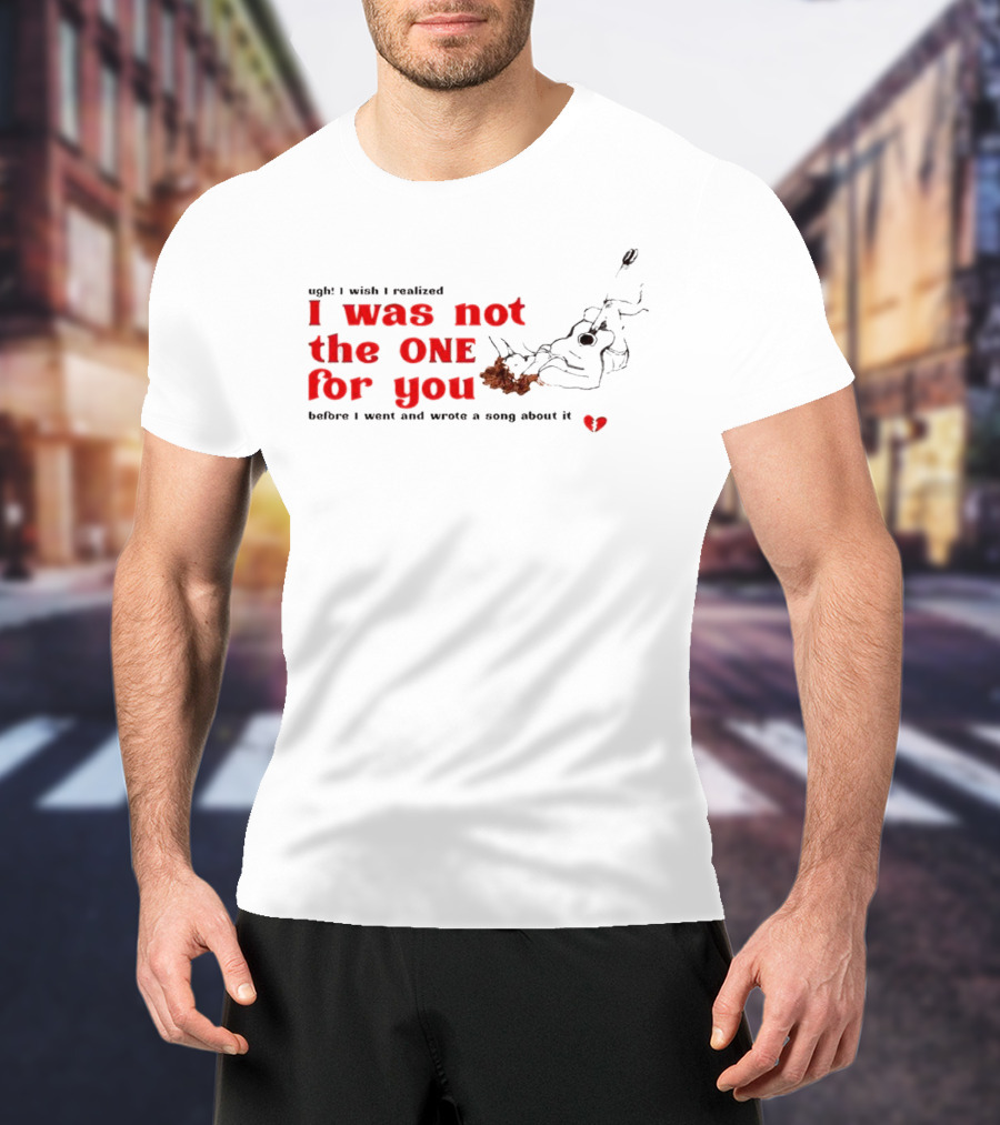 Ugh I Wish I Realized I Was Not The One For You Guitar Heartbreak Song T-Shirt