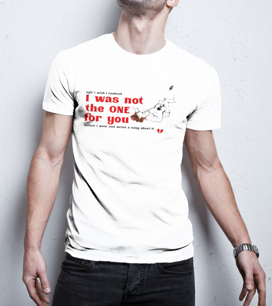 Ugh I Wish I Realized I Was Not The One For You Guitar Heartbreak Song T-Shirt