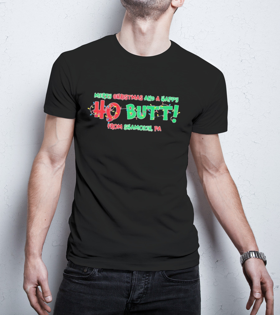 Merry Christmas And A Happy Ho Butt From Shamokin PA Christmas Lights T-Shirt