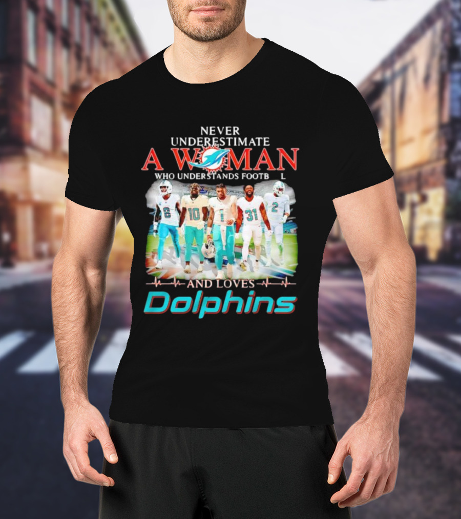 Never Underestimate A Woman Who Understands Football And Loves Dolphins Miami Team Players T-Shirt