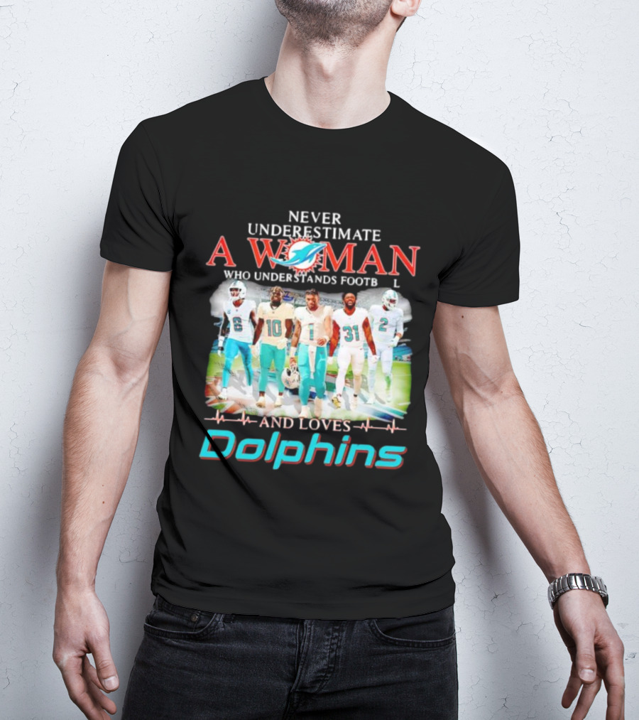 Never Underestimate A Woman Who Understands Football And Loves Dolphins Miami Team Players T-Shirt