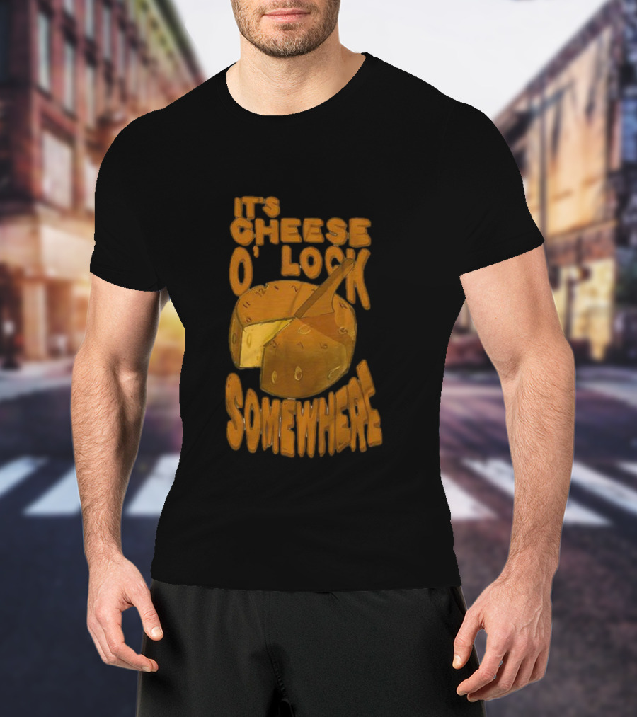 It's Cheese O'Clock Somewhere T-Shirt