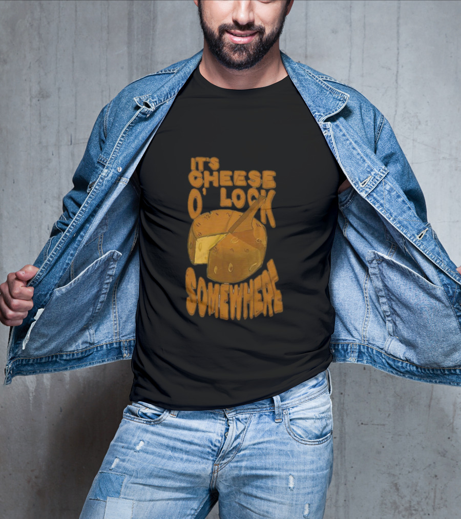 It's Cheese O'Clock Somewhere T-Shirt