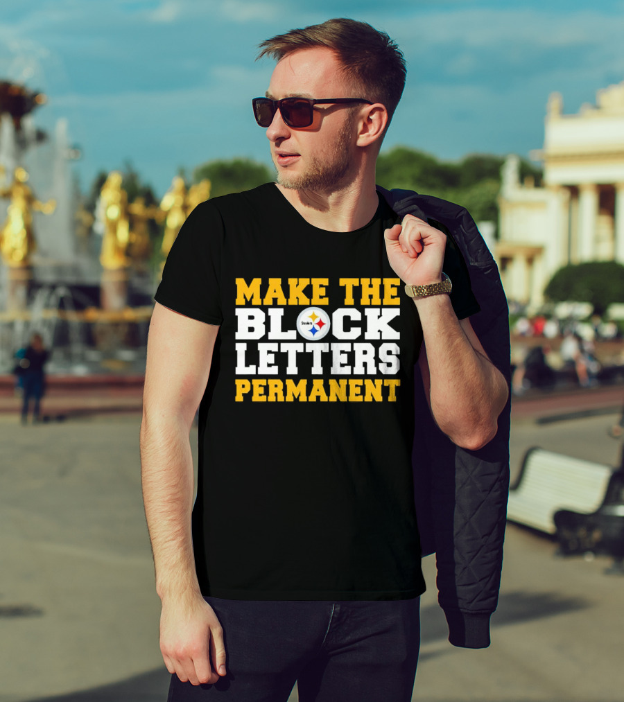 Steelers Make The Block Letters Permanent T-Shirt