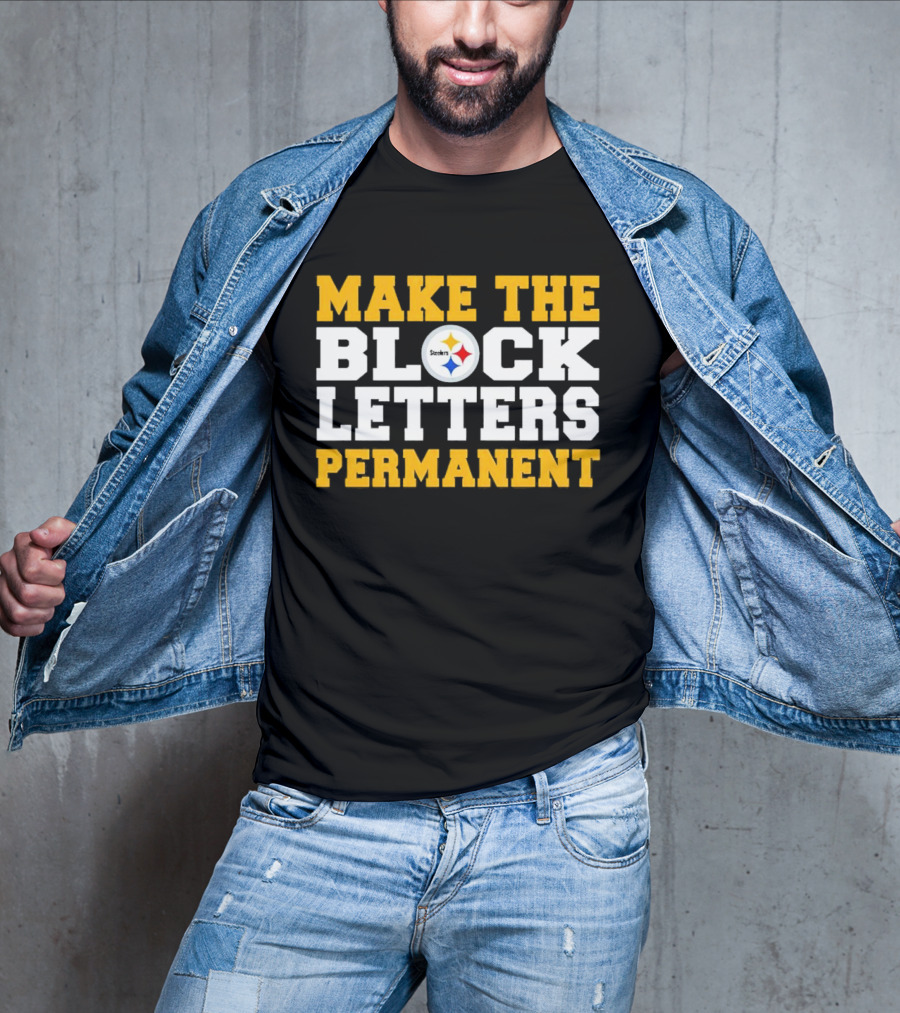 Steelers Make The Block Letters Permanent T-Shirt
