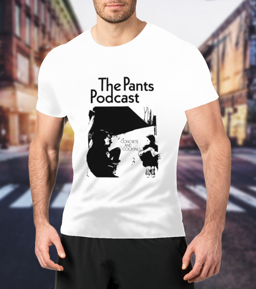 The Pants Podcast Concrete And Cocktails Conversation T-Shirt