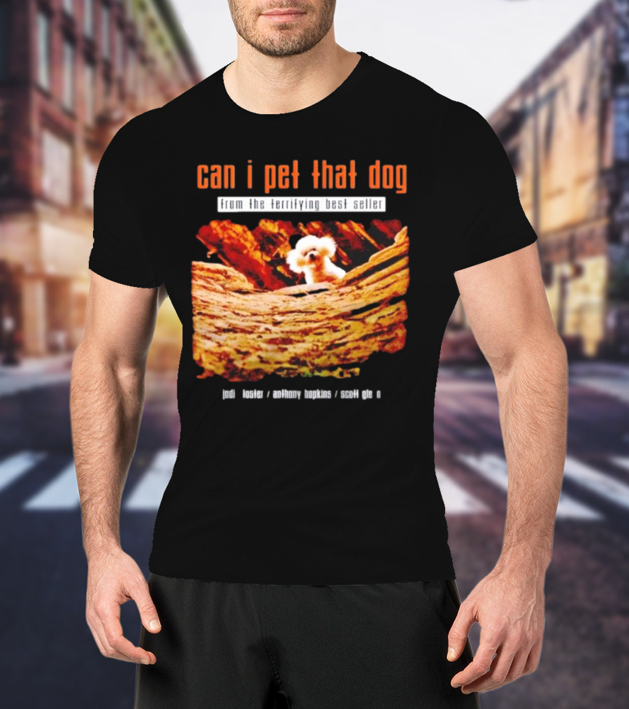 Can I Pet That Dog From The Terrifying Best Seller Jodi Foster Anthony Hopkins Scott Glen T-Shirt