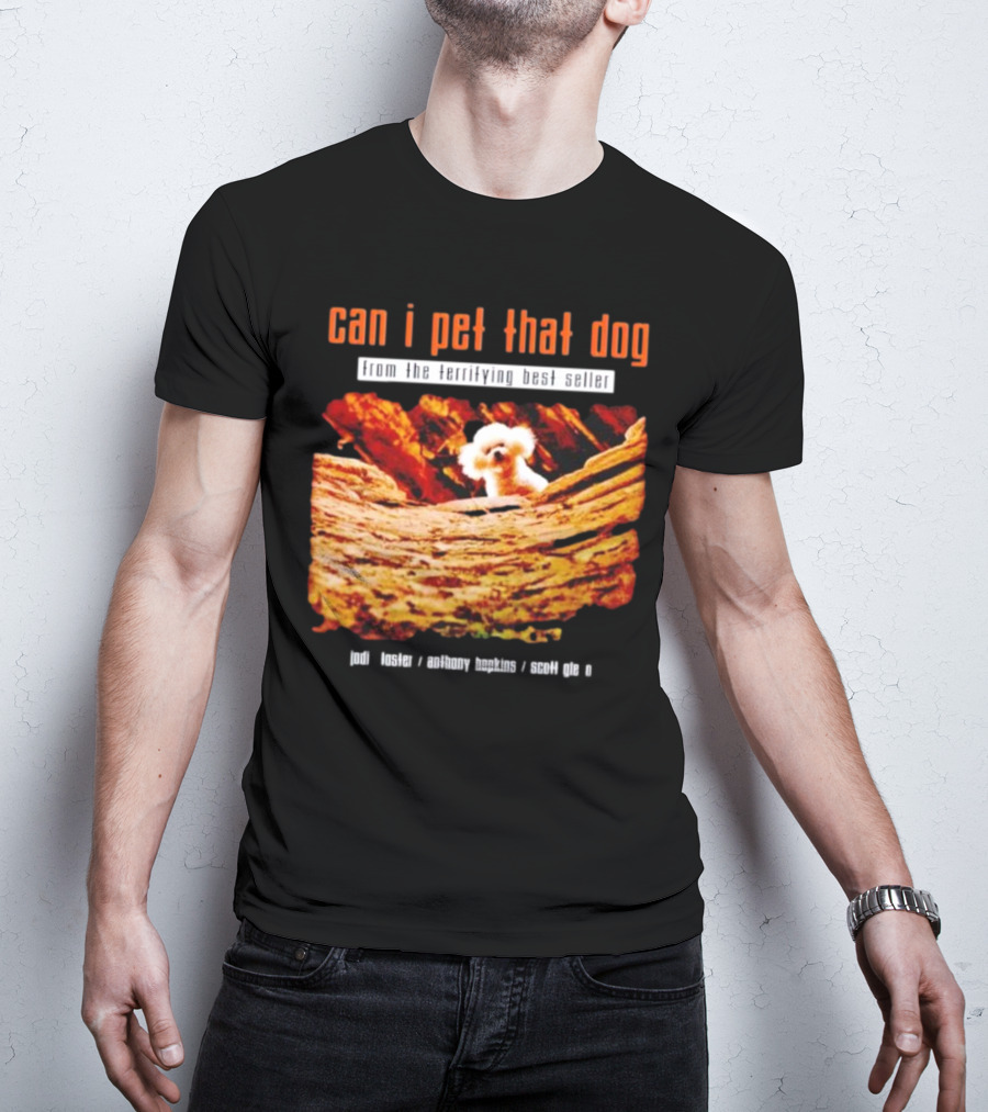 Can I Pet That Dog From The Terrifying Best Seller Jodi Foster Anthony Hopkins Scott Glen T-Shirt