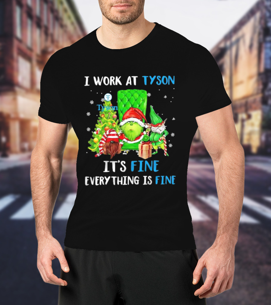 I Work At Tyson Grinch It's Fine Everything Is Fine Christmas T-Shirt