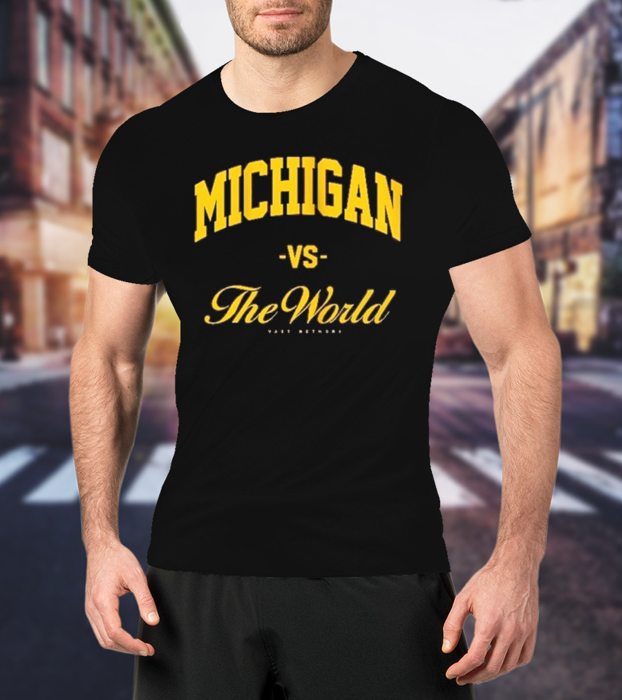 Michigan Versus The World Vast Network Jim Harbaugh Michigan Football Game Day T-Shirt