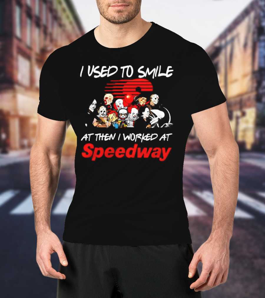 I Used To Smile Then I Worked At Speedway Horror Characters T-Shirt