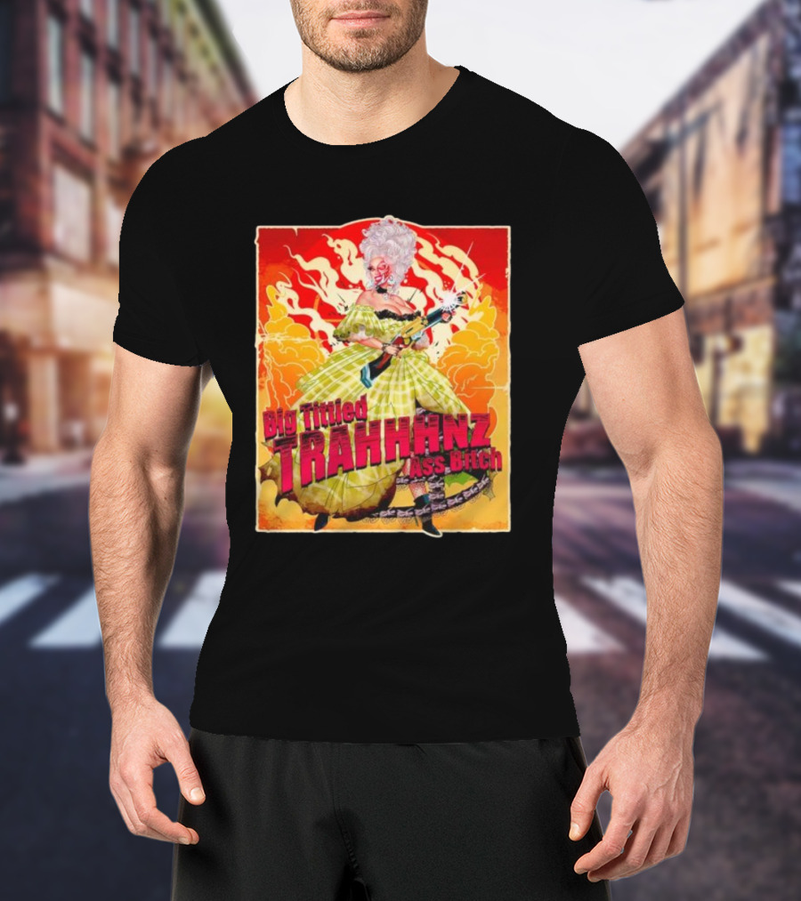 Big Tittied Trahhhnz Ass Bitch T-Shirt