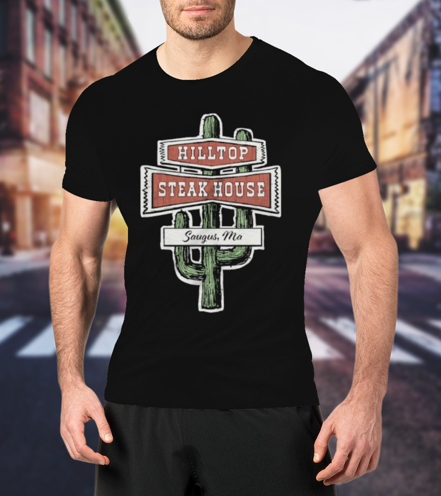Hilltop Steak House Saugus, Ma Cactus T-Shirt