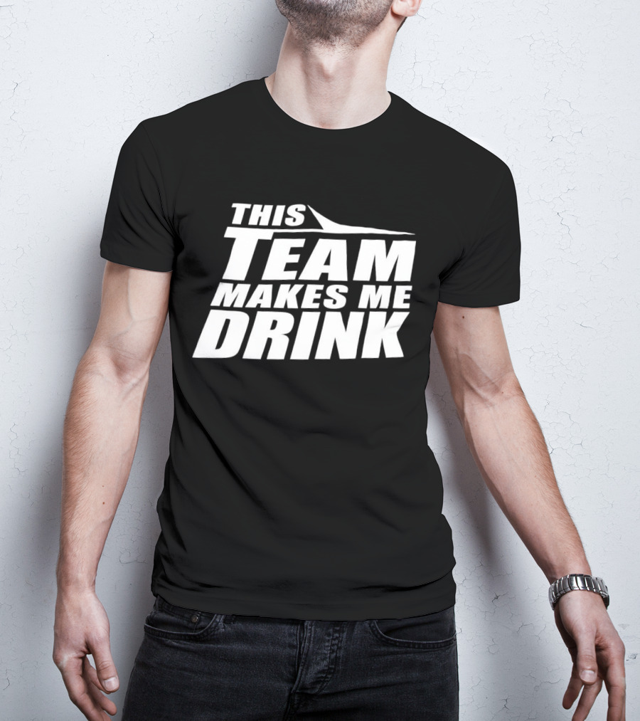New York Jets This Team Makes Me Drink NFL Fan Humor T-Shirt