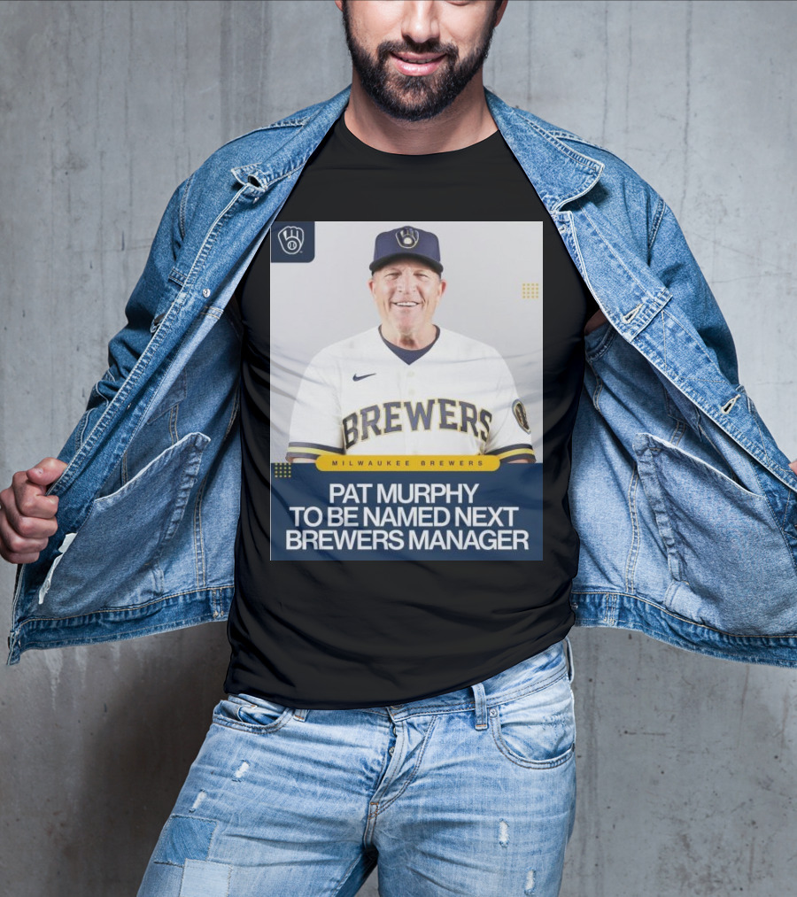 Milwaukee Brewers Pat Murphy To Be Named Next Brewers Manager T-Shirt