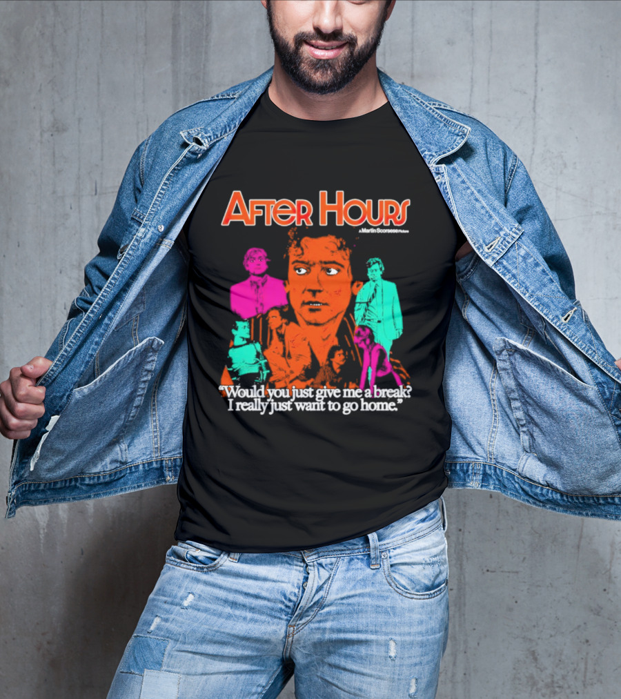 After Hours Martin Scorsese Would You Just Give Me A Break I Really Just Want To Go Home T-Shirt