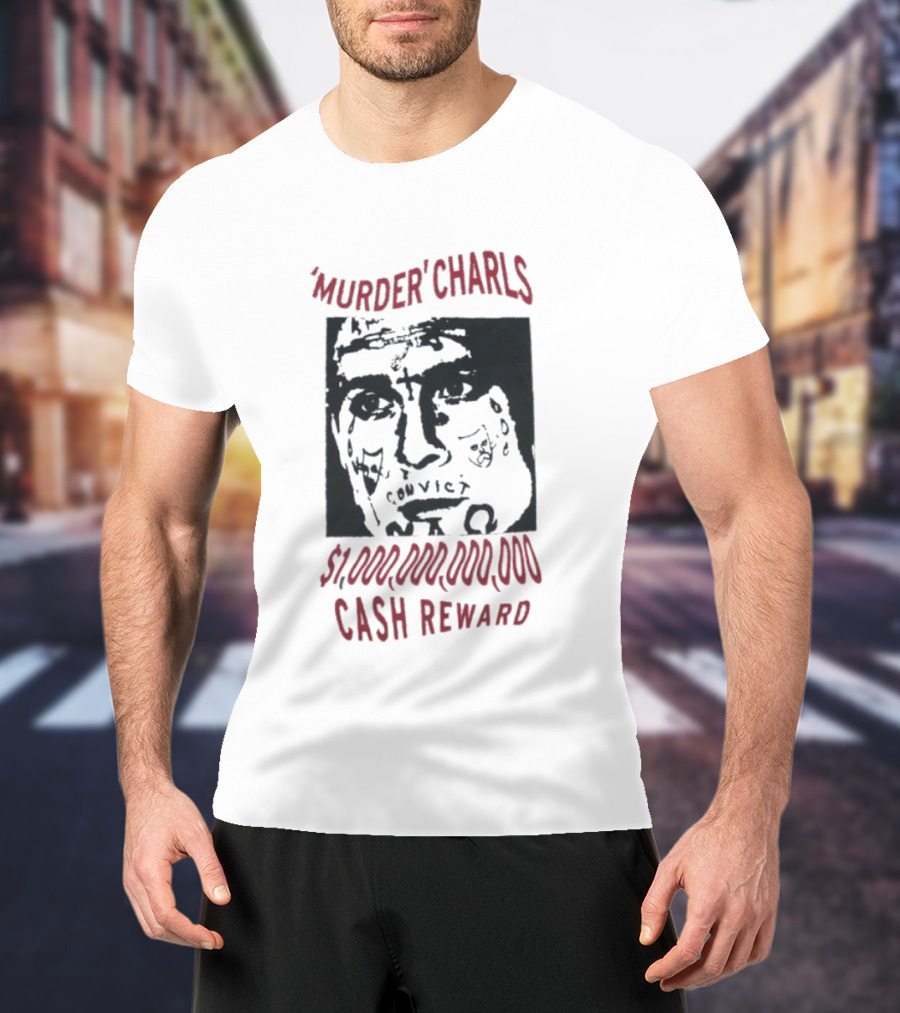 'Murder' Charls $1,000,000,000 Cash Reward T-Shirt