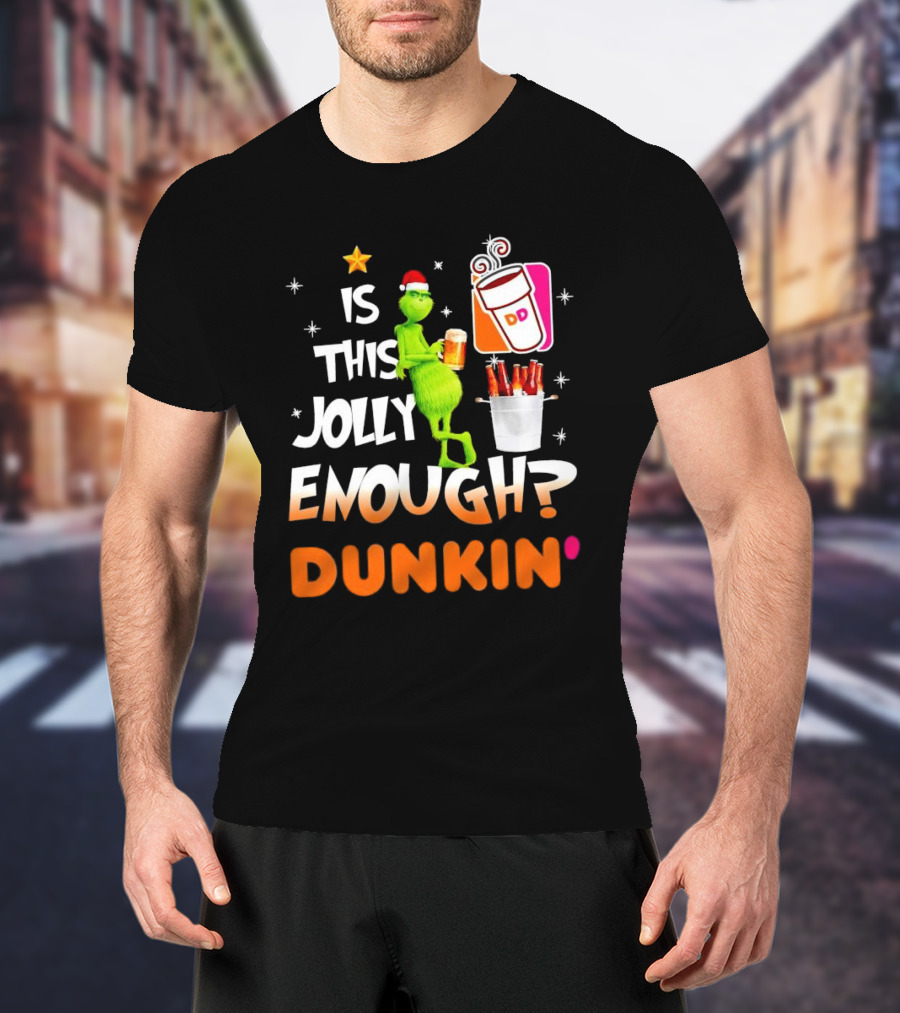 Grinch Is This Jolly Enough Dunkin' Holiday Coffee Delight T-Shirt