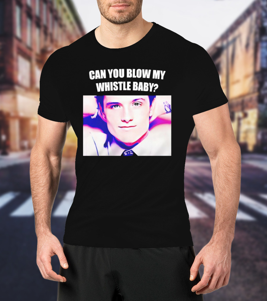 Can You Blow My Whistle Baby Josh Hutcherson T-Shirt