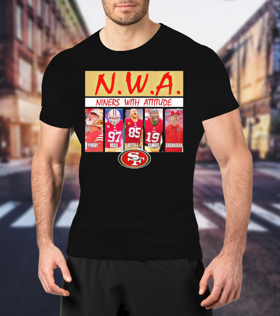 N.W.A. Niners Purdy Bosa Kittle Samuel Shanahan With Attitude 49ers SF T-Shirt