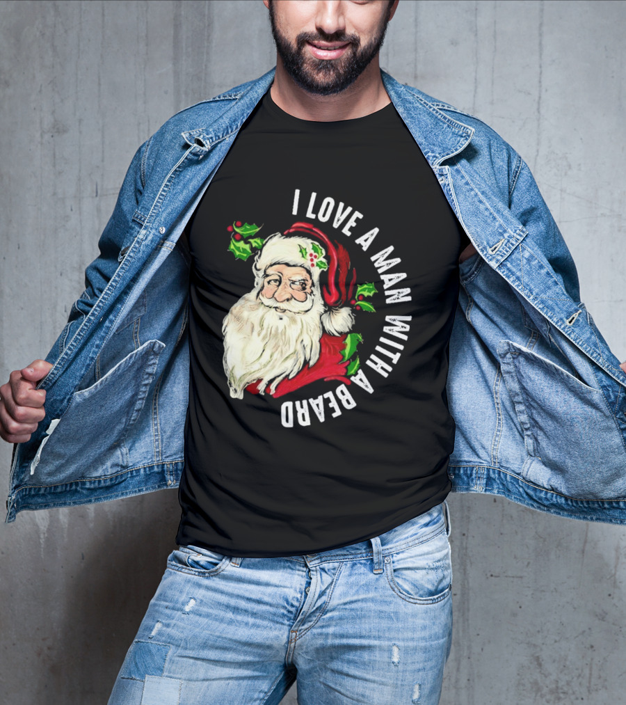 I Love A Man With A Beard Santa Claus Christmas T-Shirt