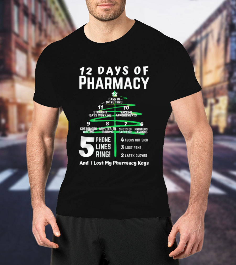 12 Days Of Pharmacy 5 Phone Lines Ring 4 Techs Out Sick 3 Lost Pens 2 Latex Gloves And I Lost My Pharmacy Keys T-Shirt