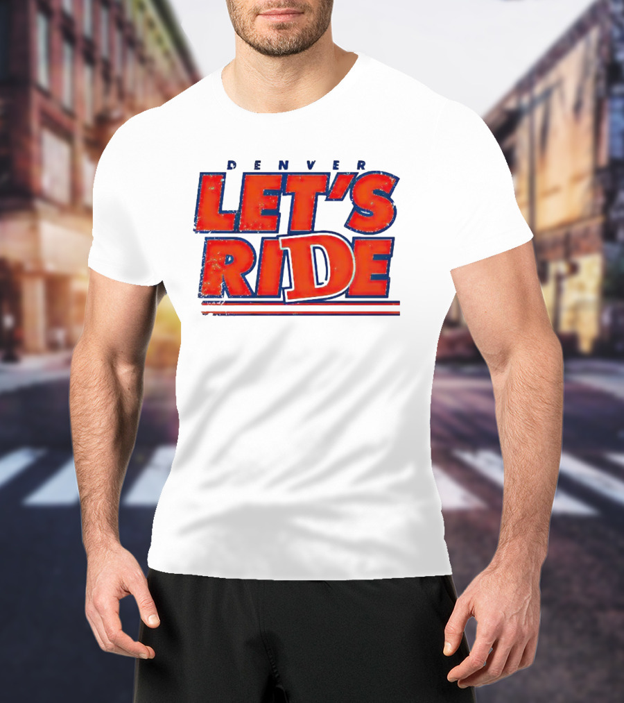 Denver Let's Ride Broncos Football Fan T-Shirt