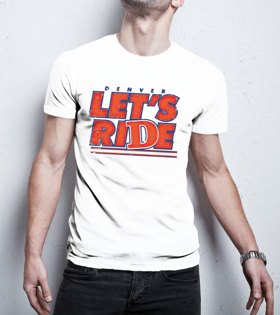Denver Let's Ride Broncos Football Fan T-Shirt