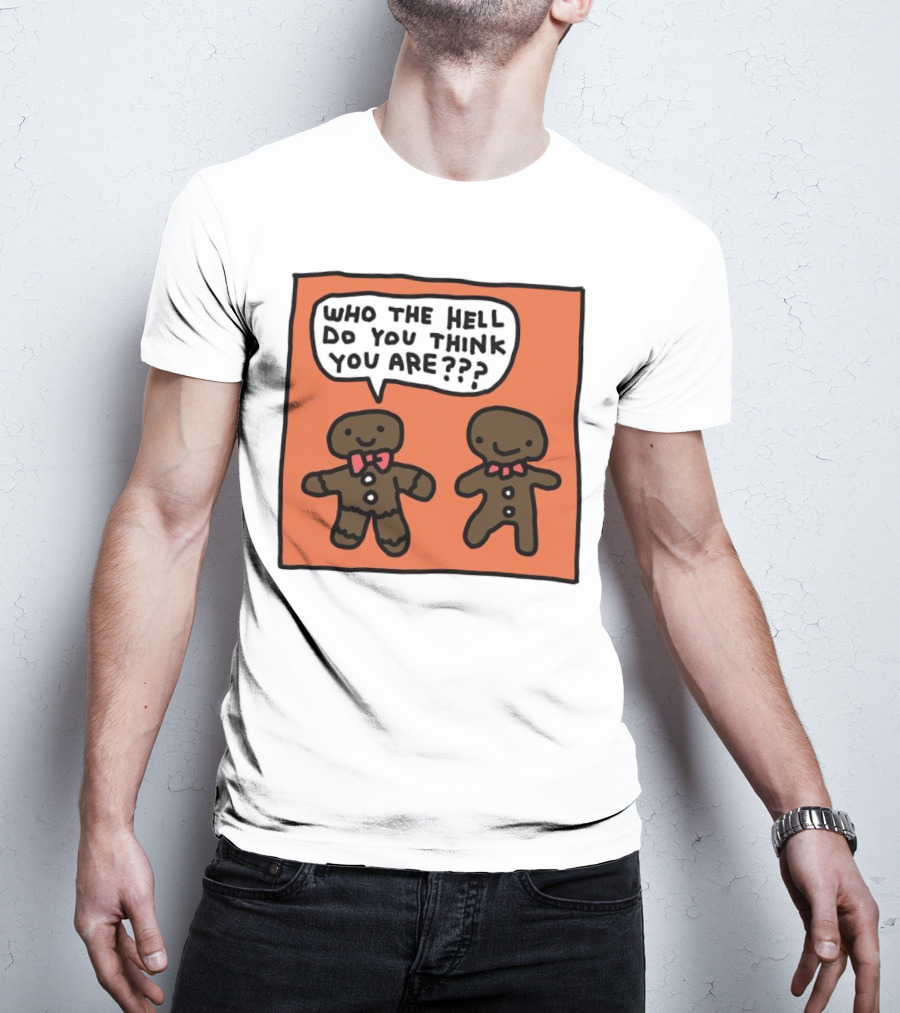 Gingerbread Men Who The Hell Do You Think You Are Speech Bubble T-Shirt