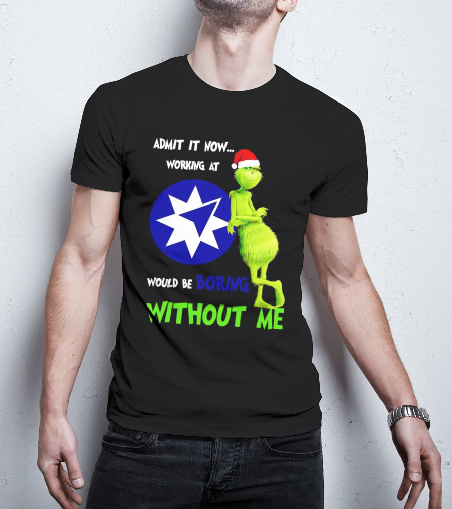 Admit It Now Grinch Working At Ameriprise Financial Would Be Boring Without Me T-Shirt