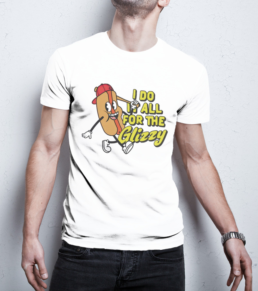 I Do It All For The Glizzy Hot Dog In Cap And Sunglasses T-Shirt