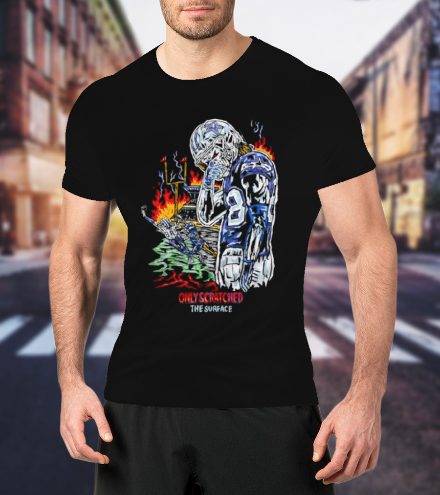 Skeleton Football Player Dallas Cowboys Only Scratched The Surface Flame Background T-Shirt