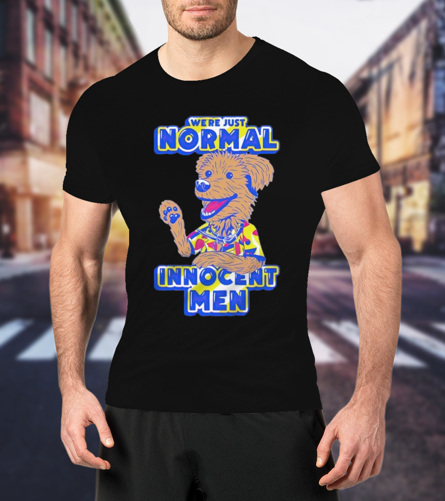 We’re Just Normal Innocent Men Cute Cartoon Dog In Funky T-Shirt